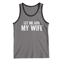 Let Me Ask My Wife Tank Top Funny Husband Gift - Wonder Print Shop