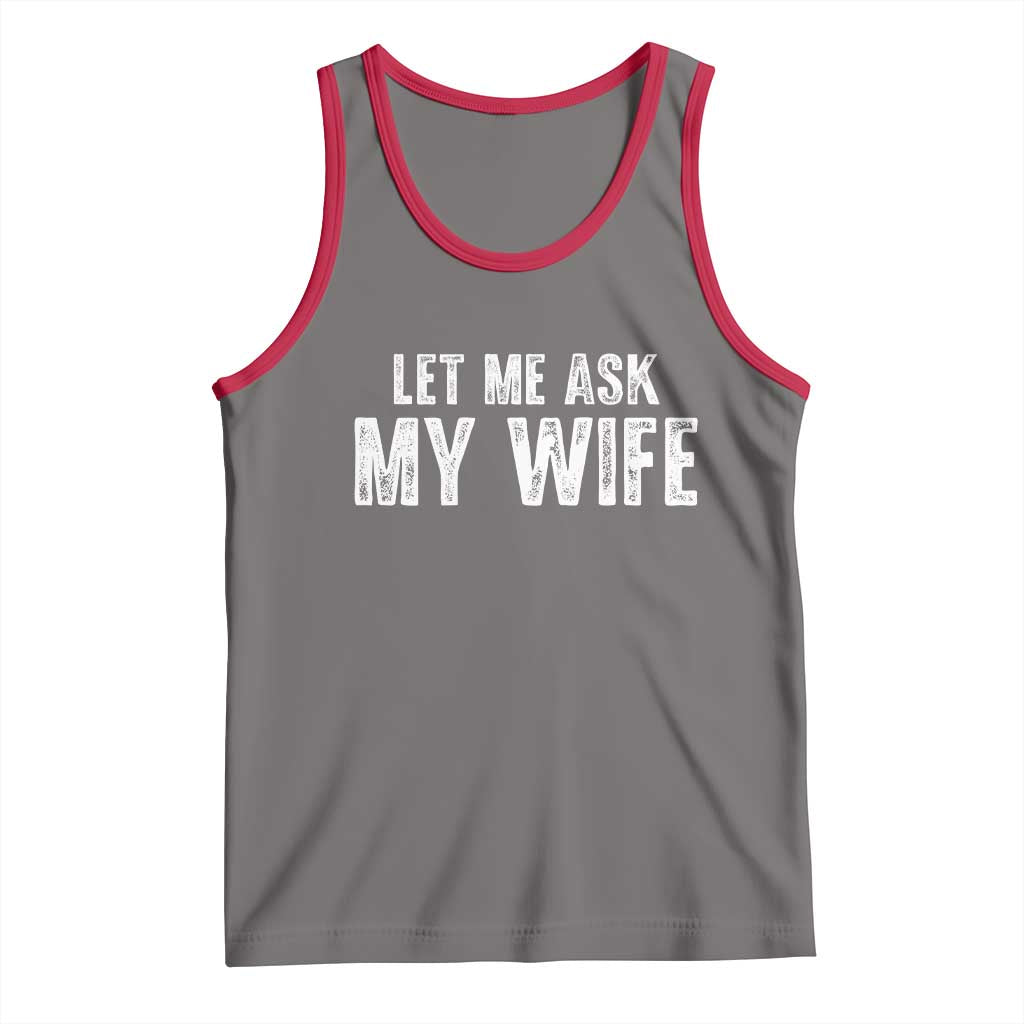 Let Me Ask My Wife Tank Top Funny Husband Gift - Wonder Print Shop