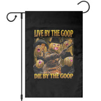 Funny Live By The Goop Die By The Goop Garden Flag - Wonder Print Shop