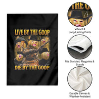 Funny Live By The Goop Die By The Goop Garden Flag - Wonder Print Shop