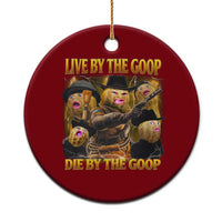 Funny Live By The Goop Die By The Goop Ceramic Ornament - Wonder Print Shop