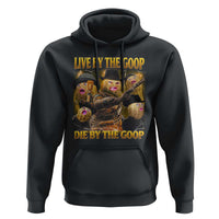 Funny Live By The Goop Die By The Goop Hoodie - Wonder Print Shop