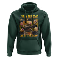 Funny Live By The Goop Die By The Goop Hoodie - Wonder Print Shop