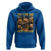 Funny Live By The Goop Die By The Goop Hoodie - Wonder Print Shop