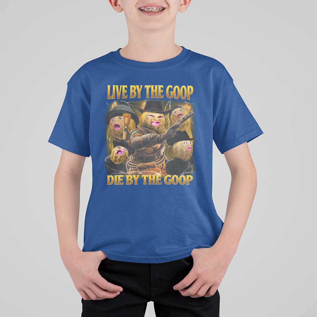 Funny Live By The Goop Die By The Goop T Shirt For Kid - Wonder Print Shop