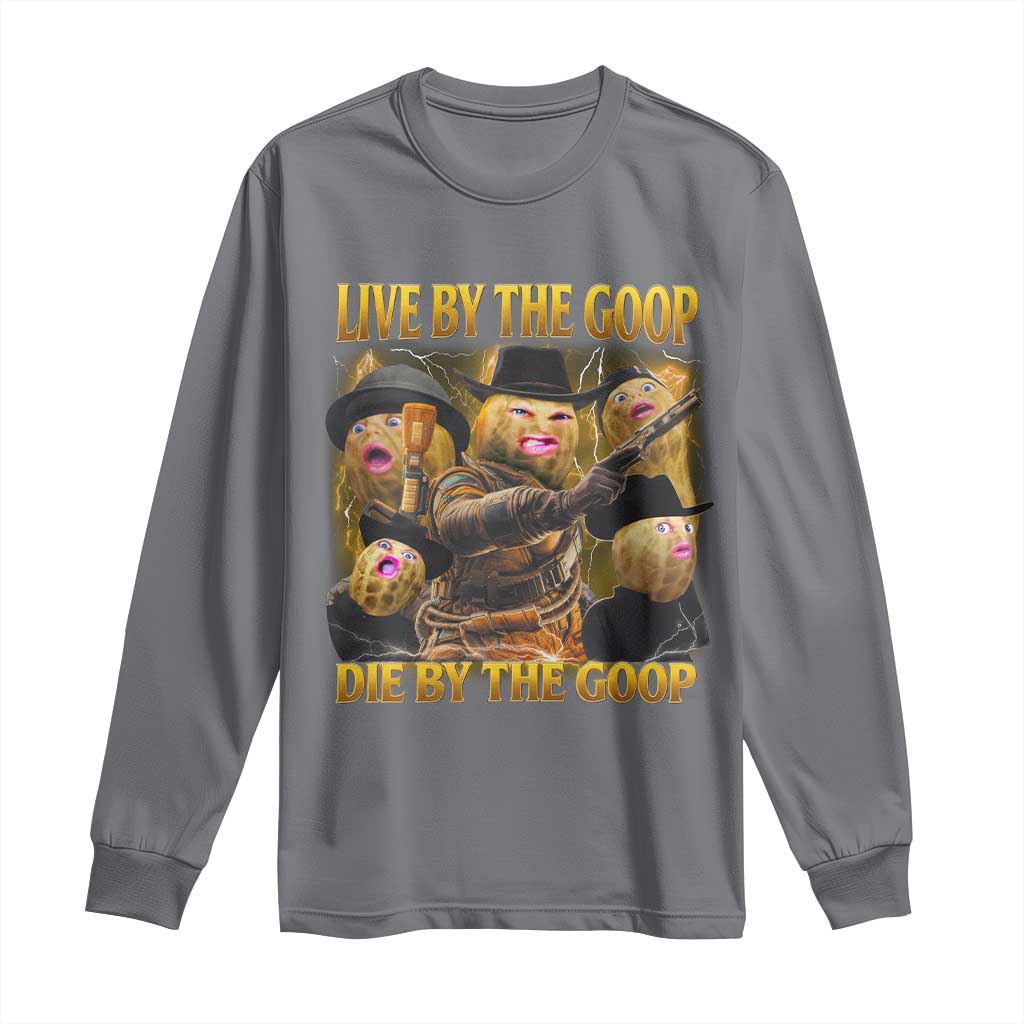 Funny Live By The Goop Die By The Goop Long Sleeve Shirt - Wonder Print Shop