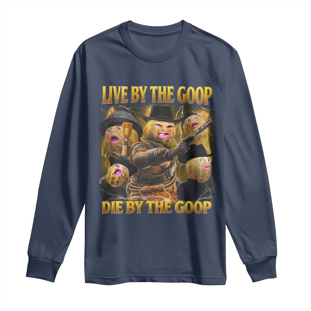 Funny Live By The Goop Die By The Goop Long Sleeve Shirt - Wonder Print Shop