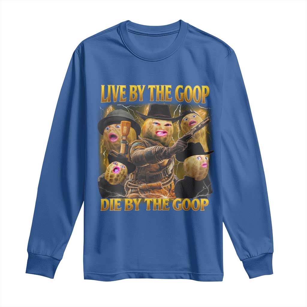 Funny Live By The Goop Die By The Goop Long Sleeve Shirt - Wonder Print Shop