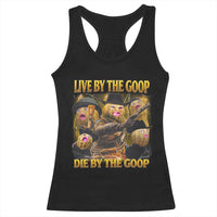 Funny Live By The Goop Die By The Goop Racerback Tank Top - Wonder Print Shop