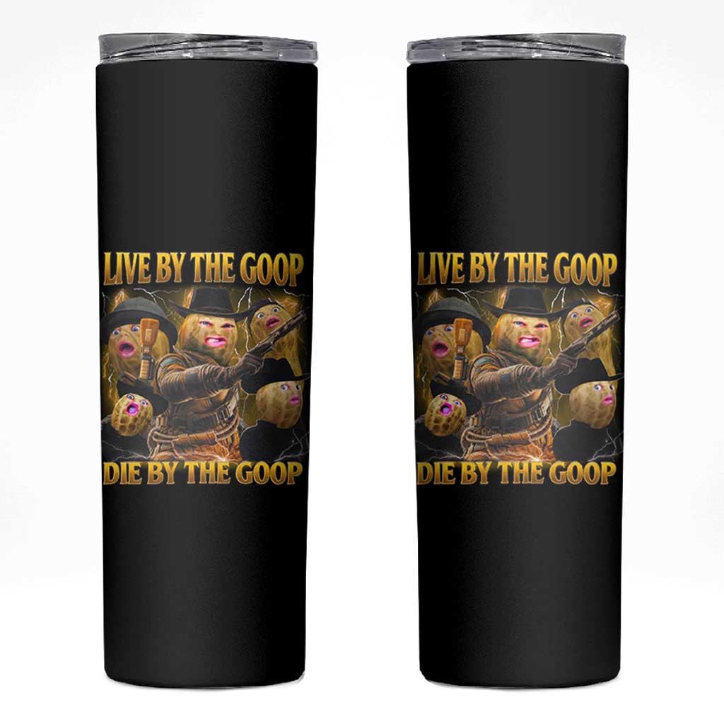 Funny Live By The Goop Die By The Goop Skinny Tumbler - Wonder Print Shop