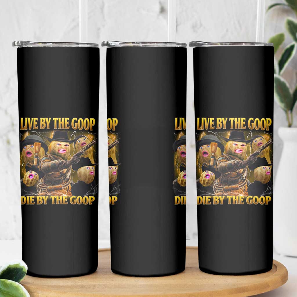 Funny Live By The Goop Die By The Goop Skinny Tumbler - Wonder Print Shop