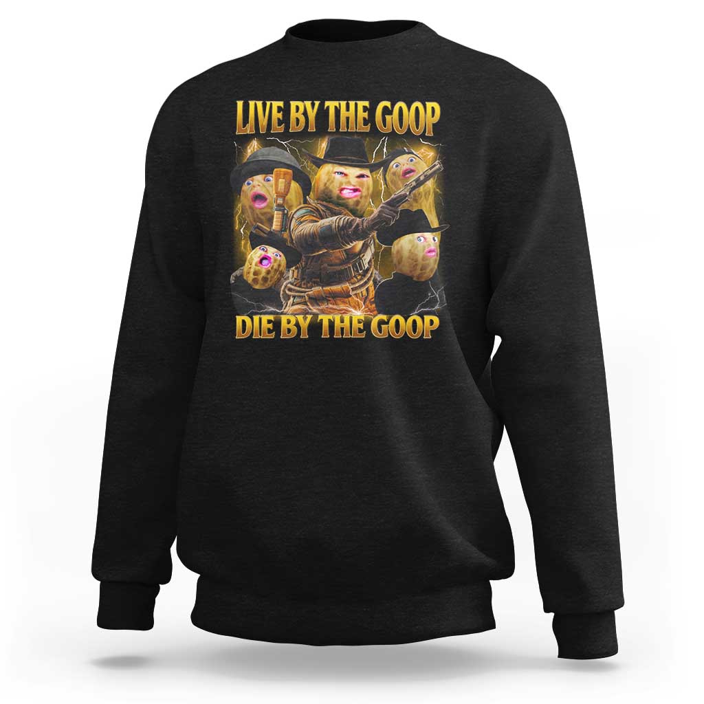 Funny Live By The Goop Die By The Goop Sweatshirt - Wonder Print Shop