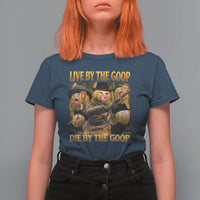 Funny Live By The Goop Die By The Goop T Shirt For Women - Wonder Print Shop