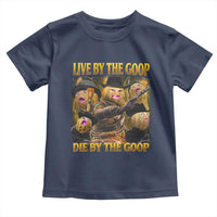 Funny Live By The Goop Die By The Goop Toddler T Shirt - Wonder Print Shop