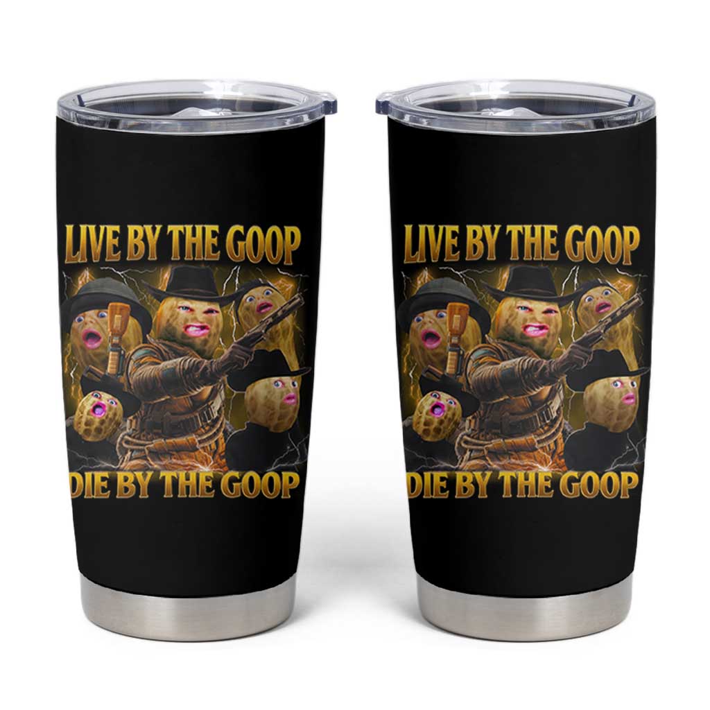 Funny Live By The Goop Die By The Goop Tumbler Cup - Wonder Print Shop