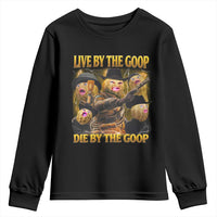 Funny Live By The Goop Die By The Goop Youth Sweatshirt - Wonder Print Shop