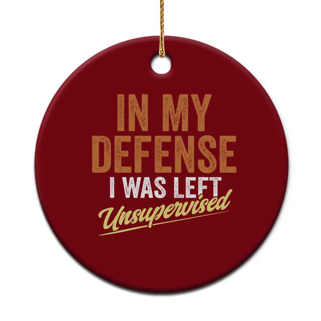Funny In My Defense I Was Left Unsupervised Ceramic Ornament Retro Vintage Sarcastic Joke - Wonder Print Shop