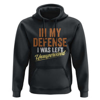 Funny In My Defense I Was Left Unsupervised Hoodie Retro Vintage Sarcastic Joke - Wonder Print Shop