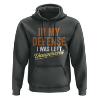 Funny In My Defense I Was Left Unsupervised Hoodie Retro Vintage Sarcastic Joke - Wonder Print Shop