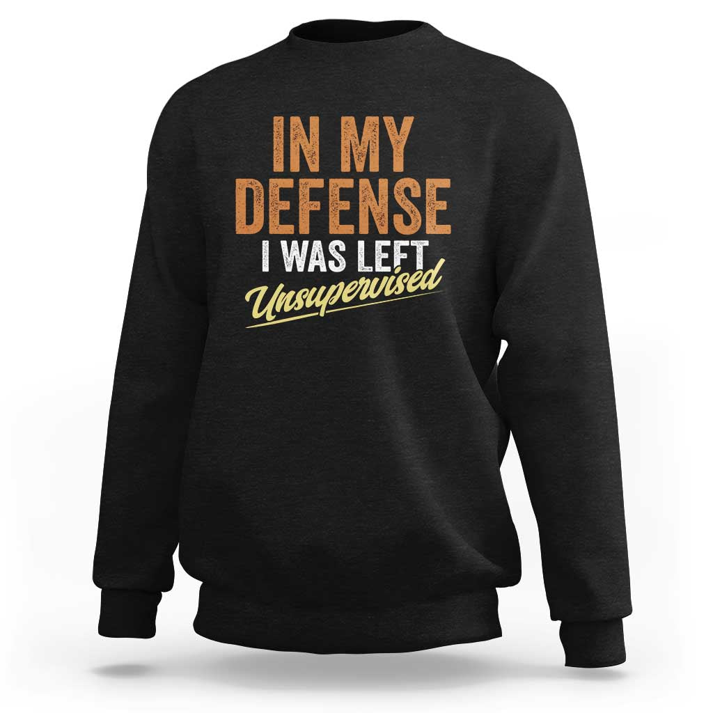 Funny In My Defense I Was Left Unsupervised Sweatshirt Retro Vintage Sarcastic Joke - Wonder Print Shop