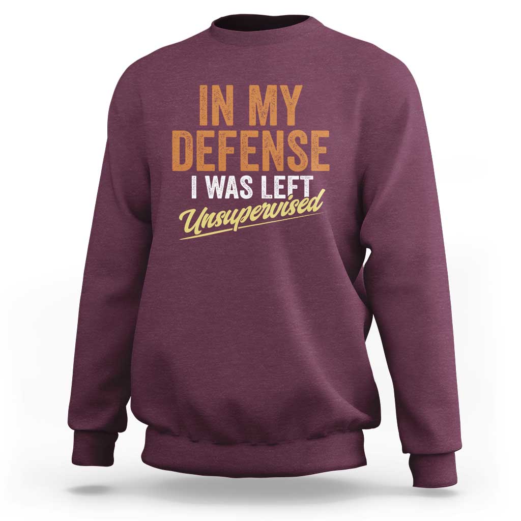 Funny In My Defense I Was Left Unsupervised Sweatshirt Retro Vintage Sarcastic Joke - Wonder Print Shop