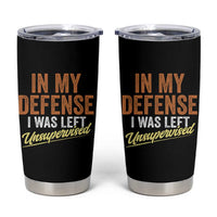 Funny In My Defense I Was Left Unsupervised Tumbler Cup Retro Vintage Sarcastic Joke - Wonder Print Shop