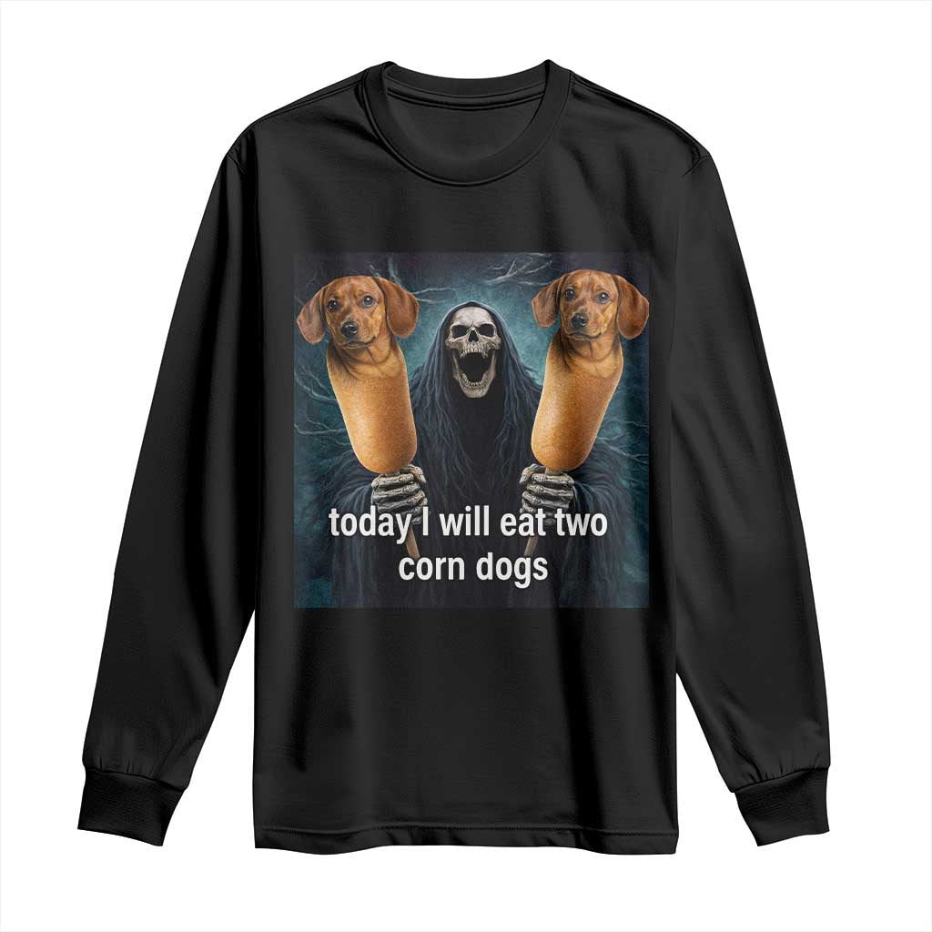 Today I Will Eat Two Corn Dogs Skeleton Meme Long Sleeve Shirt