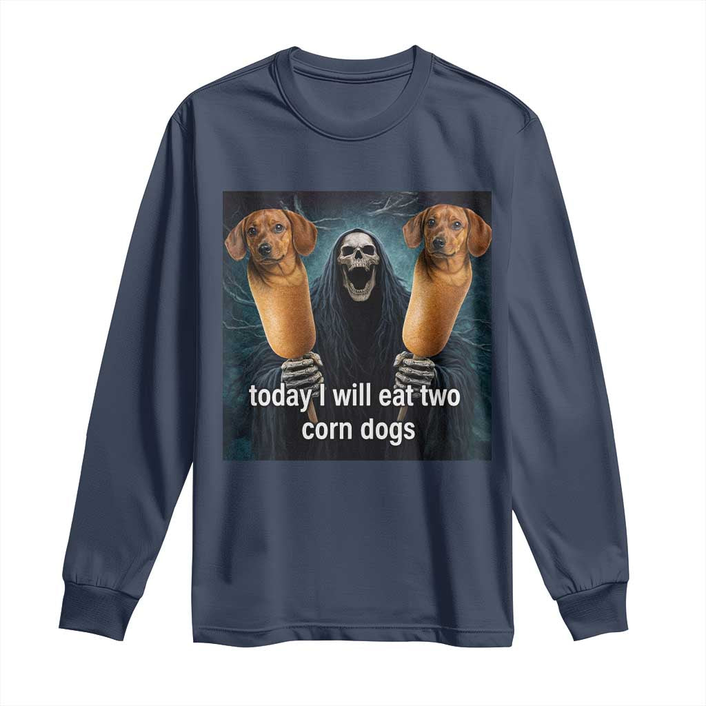 Today I Will Eat Two Corn Dogs Skeleton Meme Long Sleeve Shirt
