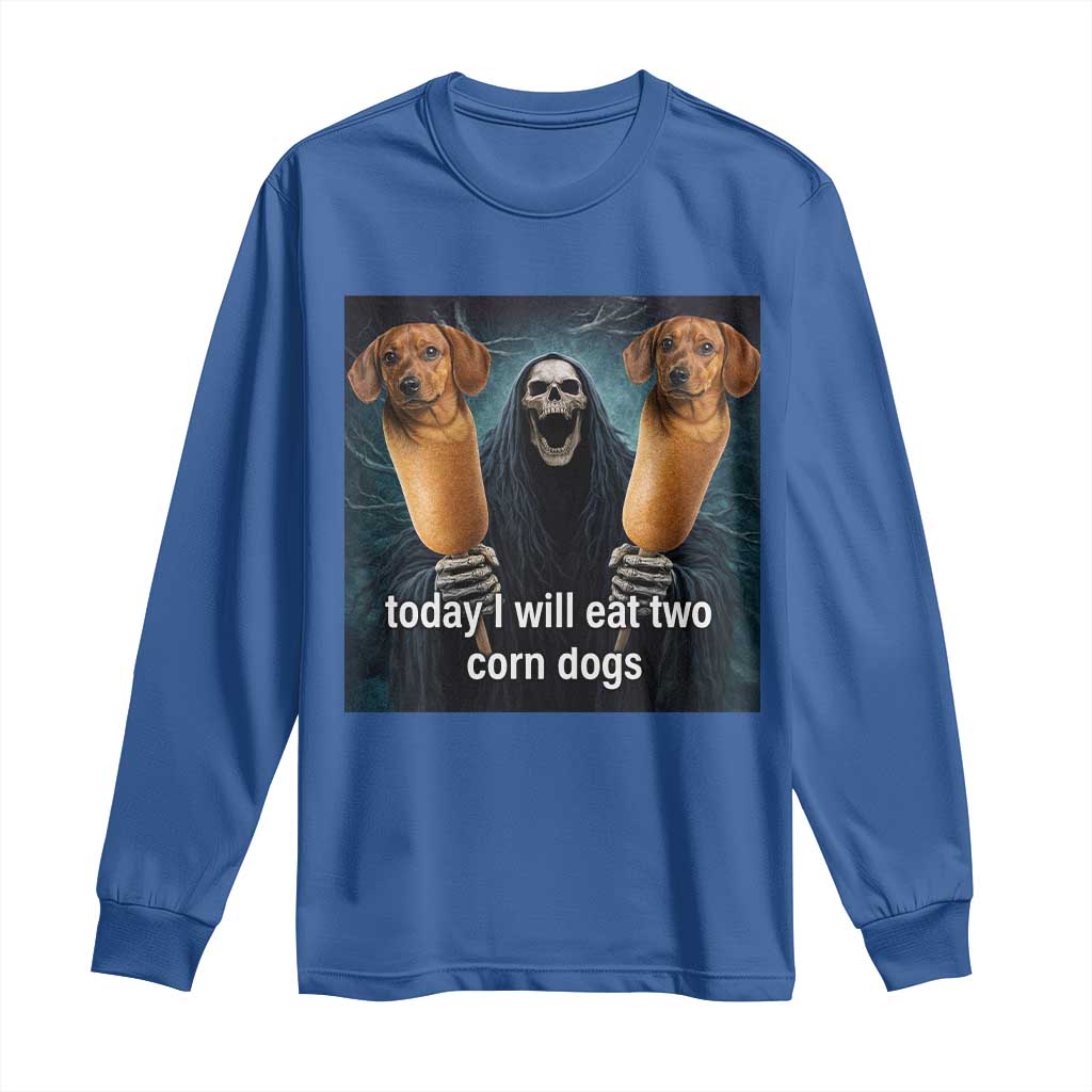 Today I Will Eat Two Corn Dogs Skeleton Meme Long Sleeve Shirt
