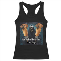 Today I Will Eat Two Corn Dogs Skeleton Meme Racerback Tank Top