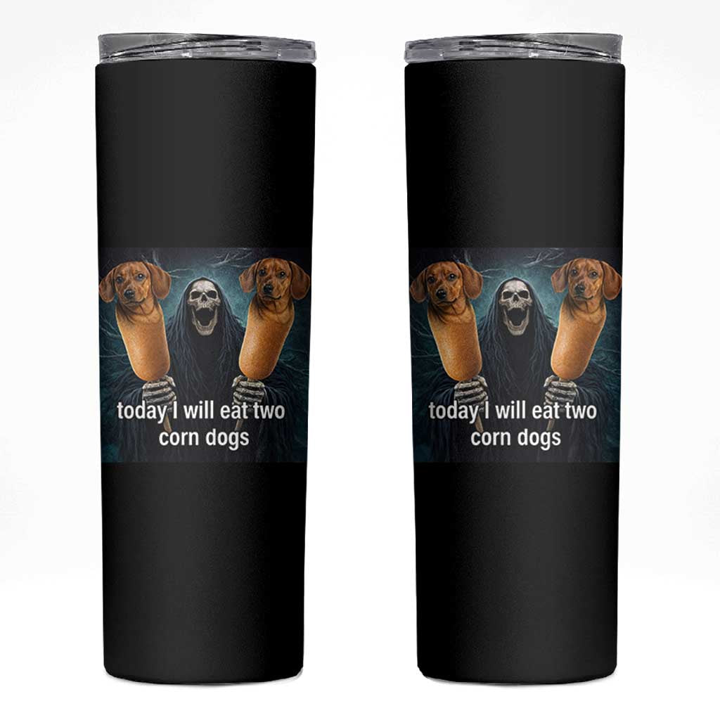 Today I Will Eat Two Corn Dogs Skeleton Meme Skinny Tumbler