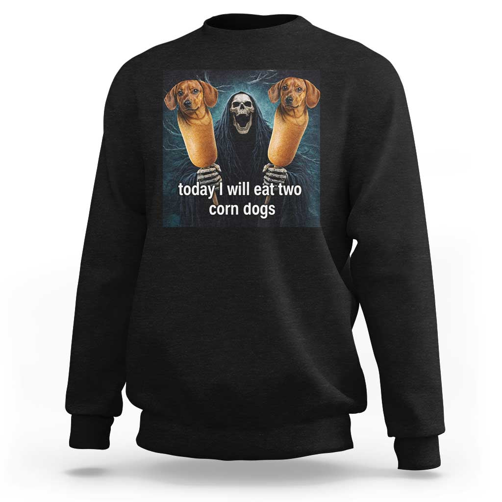 Today I Will Eat Two Corn Dogs Skeleton Meme Sweatshirt