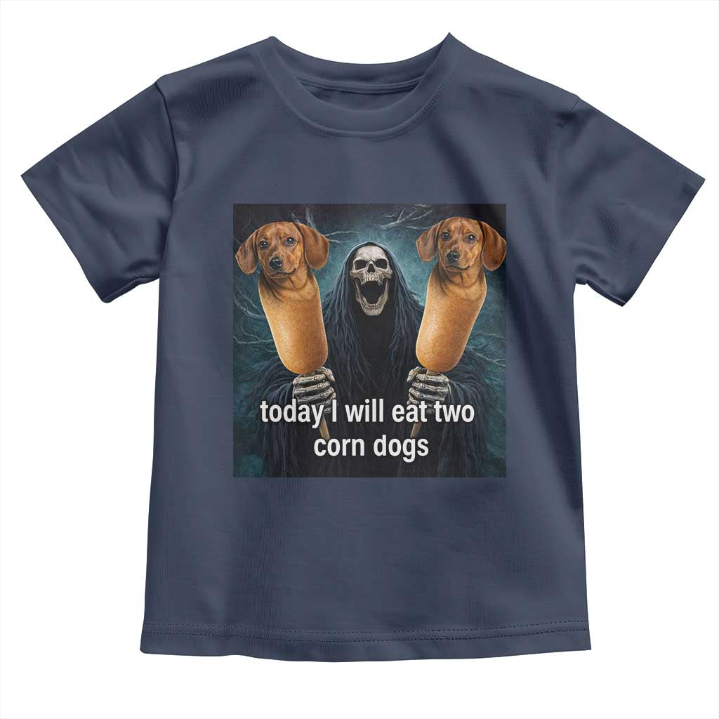 Today I Will Eat Two Corn Dogs Skeleton Meme Toddler T Shirt