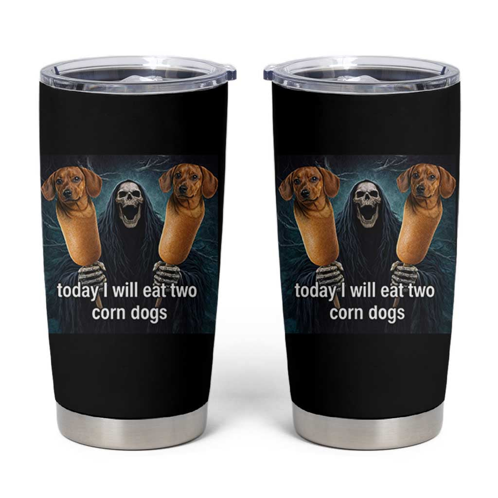 Today I Will Eat Two Corn Dogs Skeleton Meme Tumbler Cup
