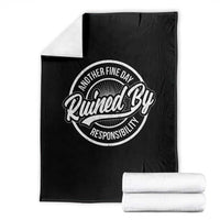 Another Fine Day Ruined By Responsibility Throw Blanket Funny Adulting - Wonder Print Shop