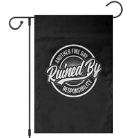 Another Fine Day Ruined By Responsibility Garden Flag Funny Adulting - Wonder Print Shop