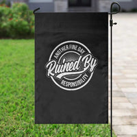 Another Fine Day Ruined By Responsibility Garden Flag Funny Adulting - Wonder Print Shop