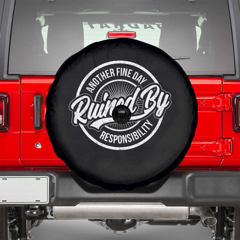 Another Fine Day Ruined By Responsibility Spare Tire Cover Funny Adulting - Wonder Print Shop