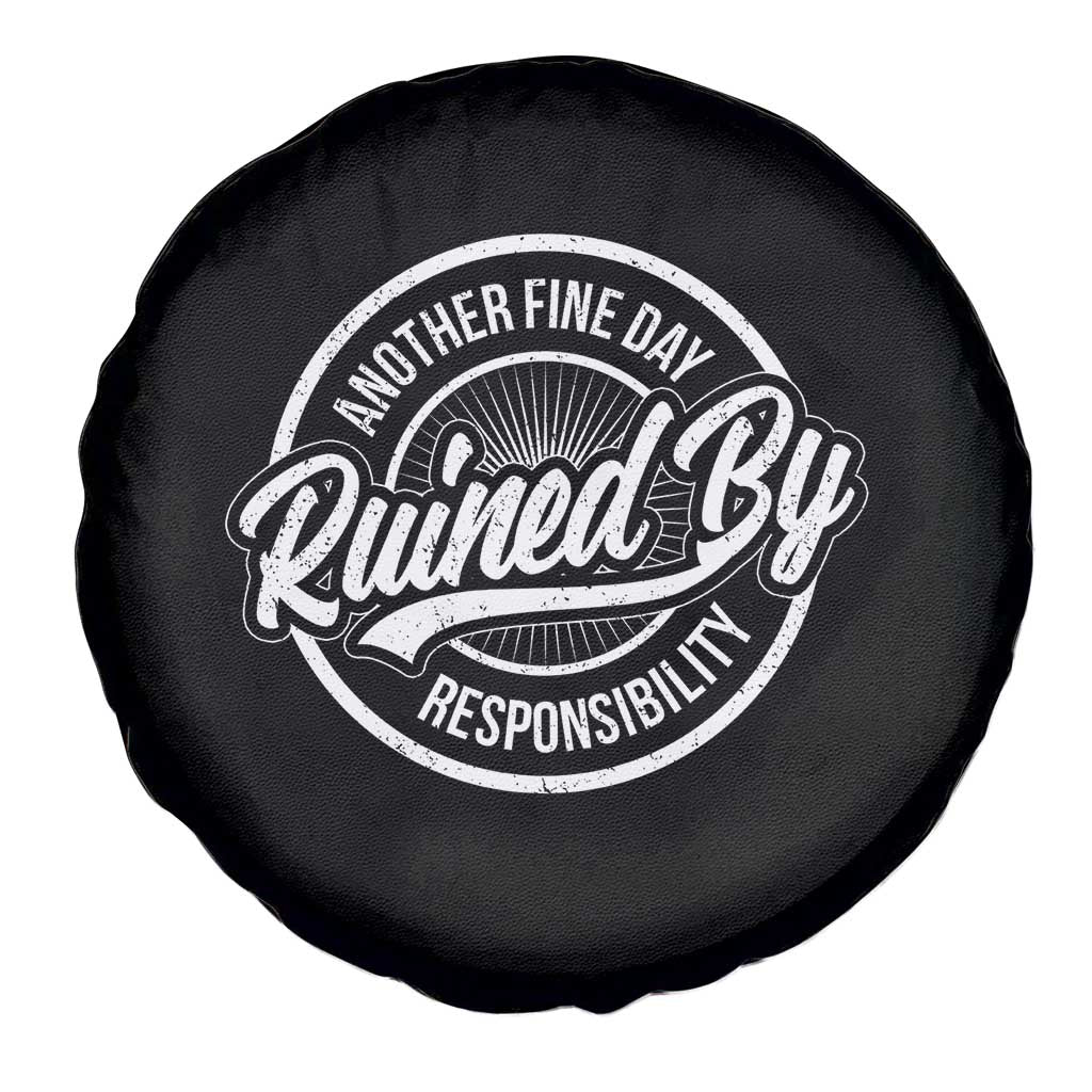 Another Fine Day Ruined By Responsibility Spare Tire Cover Funny Adulting - Wonder Print Shop