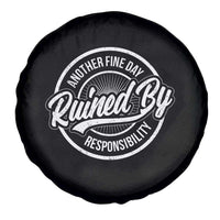 Another Fine Day Ruined By Responsibility Spare Tire Cover Funny Adulting - Wonder Print Shop