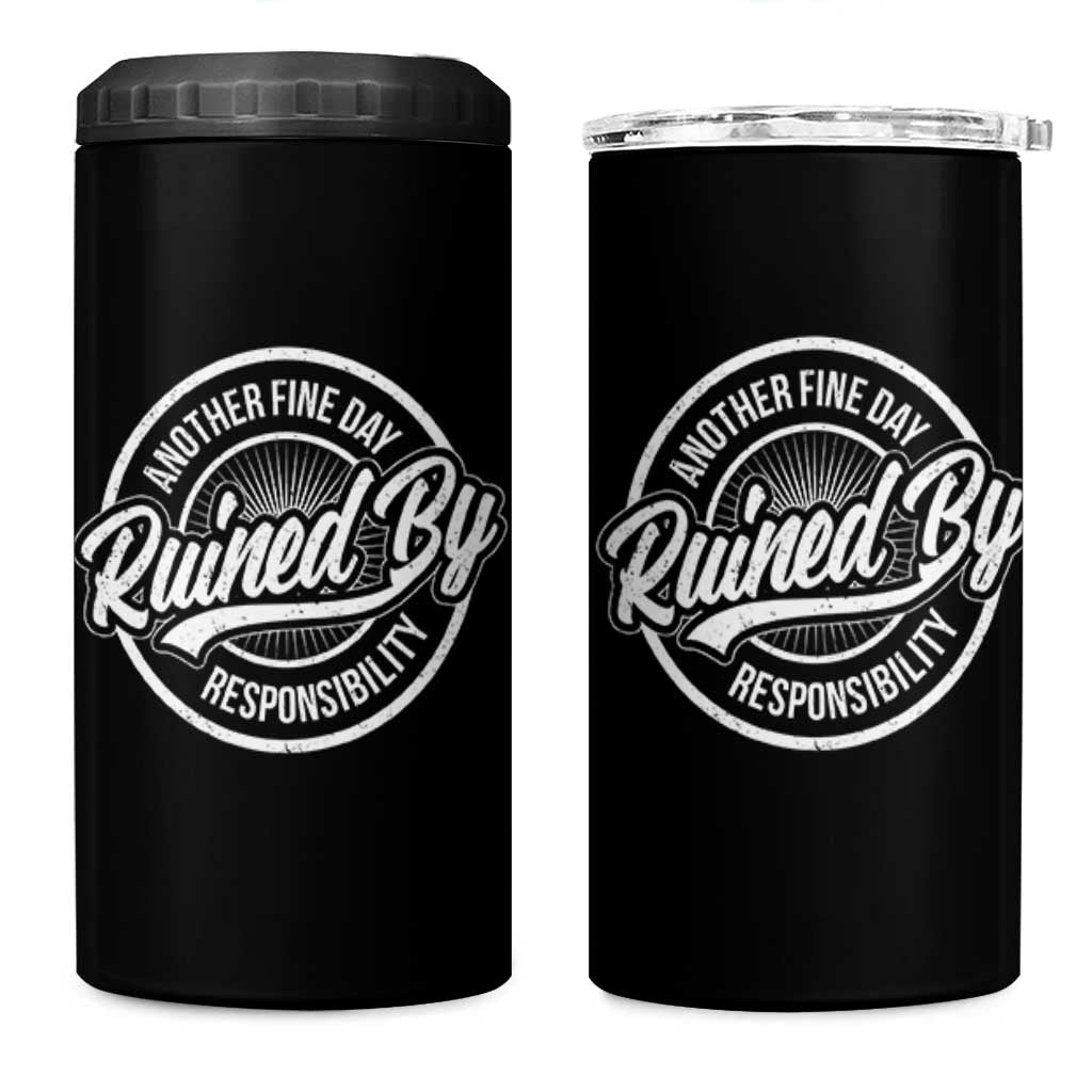 Another Fine Day Ruined By Responsibility 4 in 1 Can Cooler Tumbler Funny Adulting - Wonder Print Shop