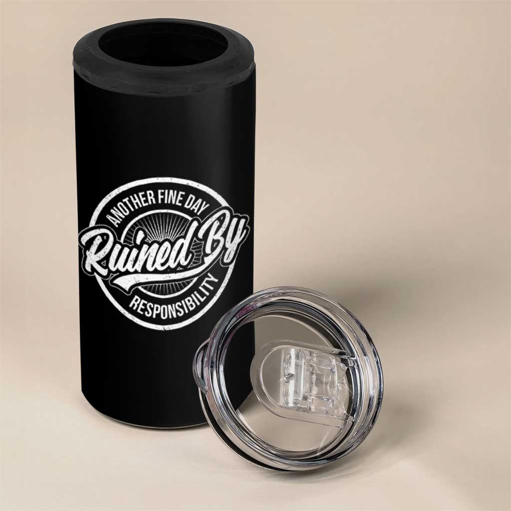 Another Fine Day Ruined By Responsibility 4 in 1 Can Cooler Tumbler Funny Adulting - Wonder Print Shop