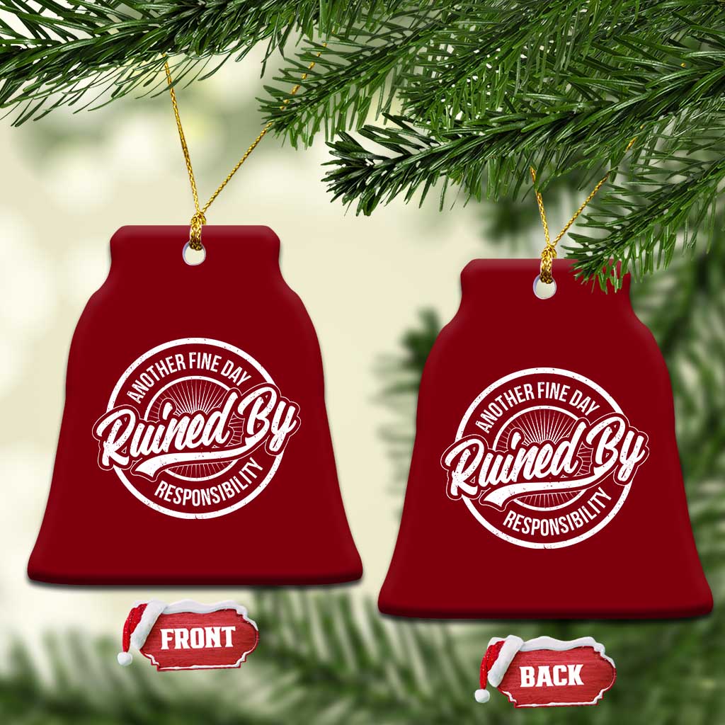 Another Fine Day Ruined By Responsibility Ceramic Ornament Funny Adulting - Wonder Print Shop