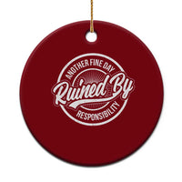 Another Fine Day Ruined By Responsibility Ceramic Ornament Funny Adulting - Wonder Print Shop