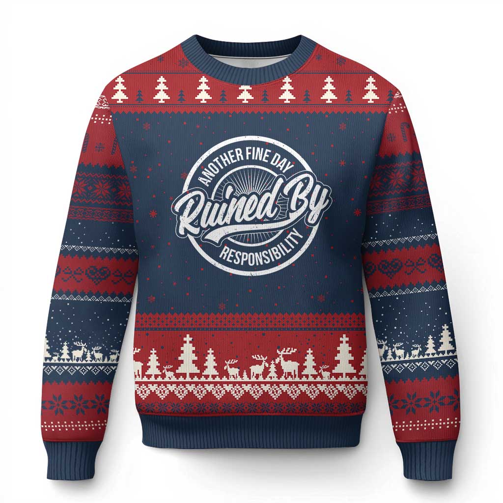 Another Fine Day Ruined By Responsibility Ugly Christmas Sweater Funny Adulting - Wonder Print Shop