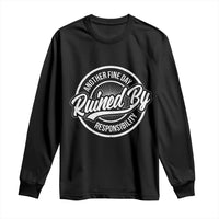 Another Fine Day Ruined By Responsibility Long Sleeve Shirt Funny Adulting - Wonder Print Shop