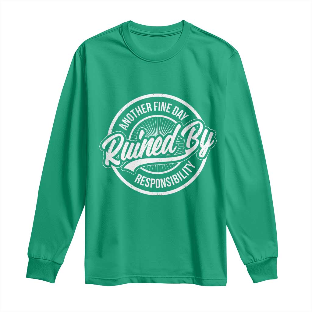 Another Fine Day Ruined By Responsibility Long Sleeve Shirt Funny Adulting - Wonder Print Shop