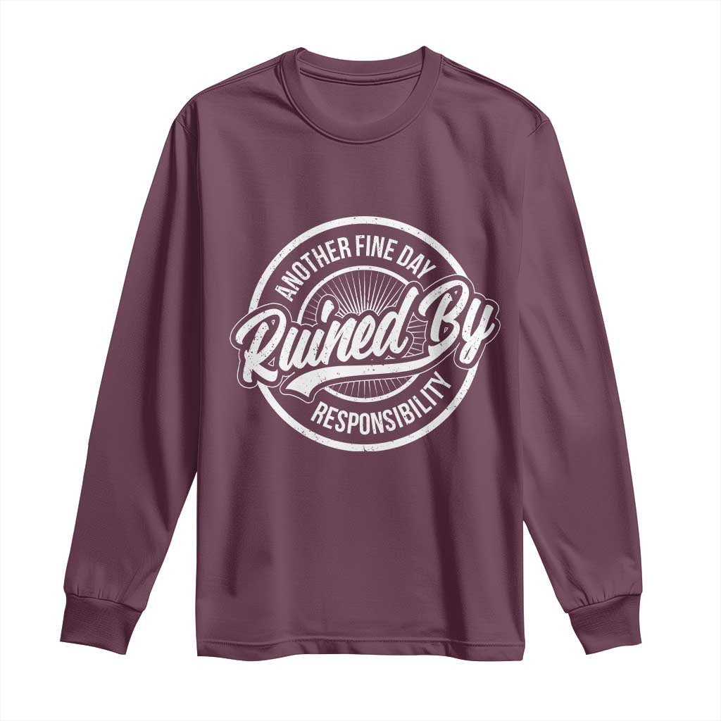 Another Fine Day Ruined By Responsibility Long Sleeve Shirt Funny Adulting - Wonder Print Shop
