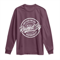 Another Fine Day Ruined By Responsibility Long Sleeve Shirt Funny Adulting - Wonder Print Shop