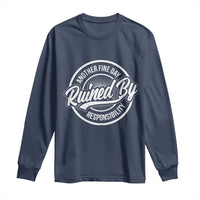 Another Fine Day Ruined By Responsibility Long Sleeve Shirt Funny Adulting - Wonder Print Shop